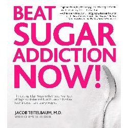 Beat Sugar Addiction Now!By Jacob Teitelbaum M.D.